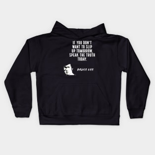 bruce lee | quotes | if you don’t want to slip up tomorrow, speak the truth today Kids Hoodie